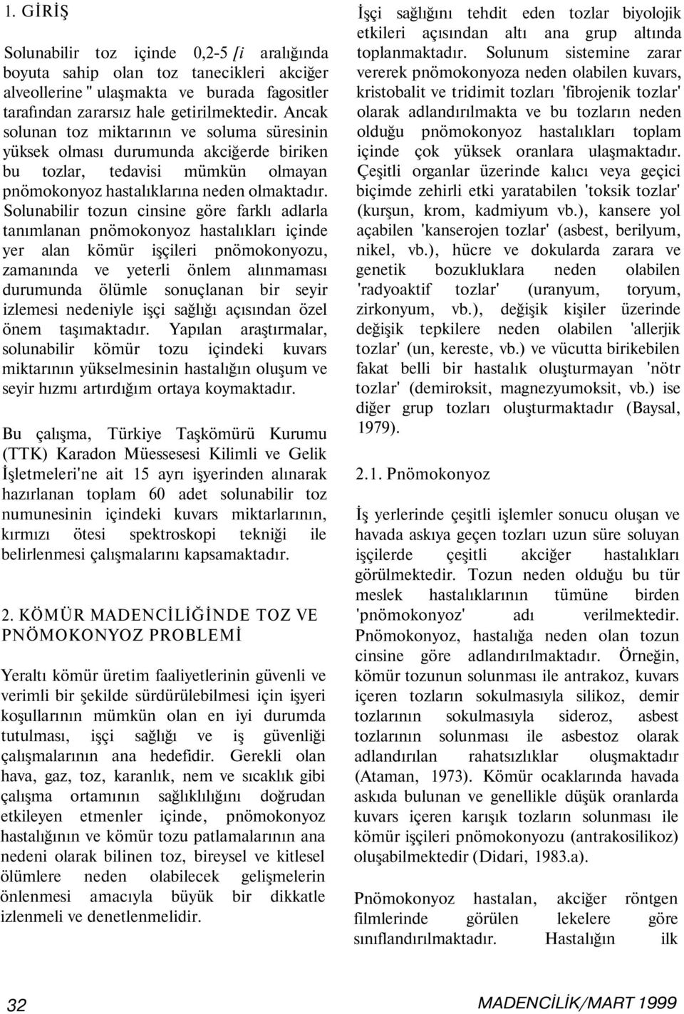 Solunabilir tozun cinsine göre farklı adlarla tanımlanan pnömokonyoz hastalıkları içinde yer alan kömür işçileri pnömokonyozu, zamanında ve yeterli önlem alınmaması durumunda ölümle sonuçlanan bir