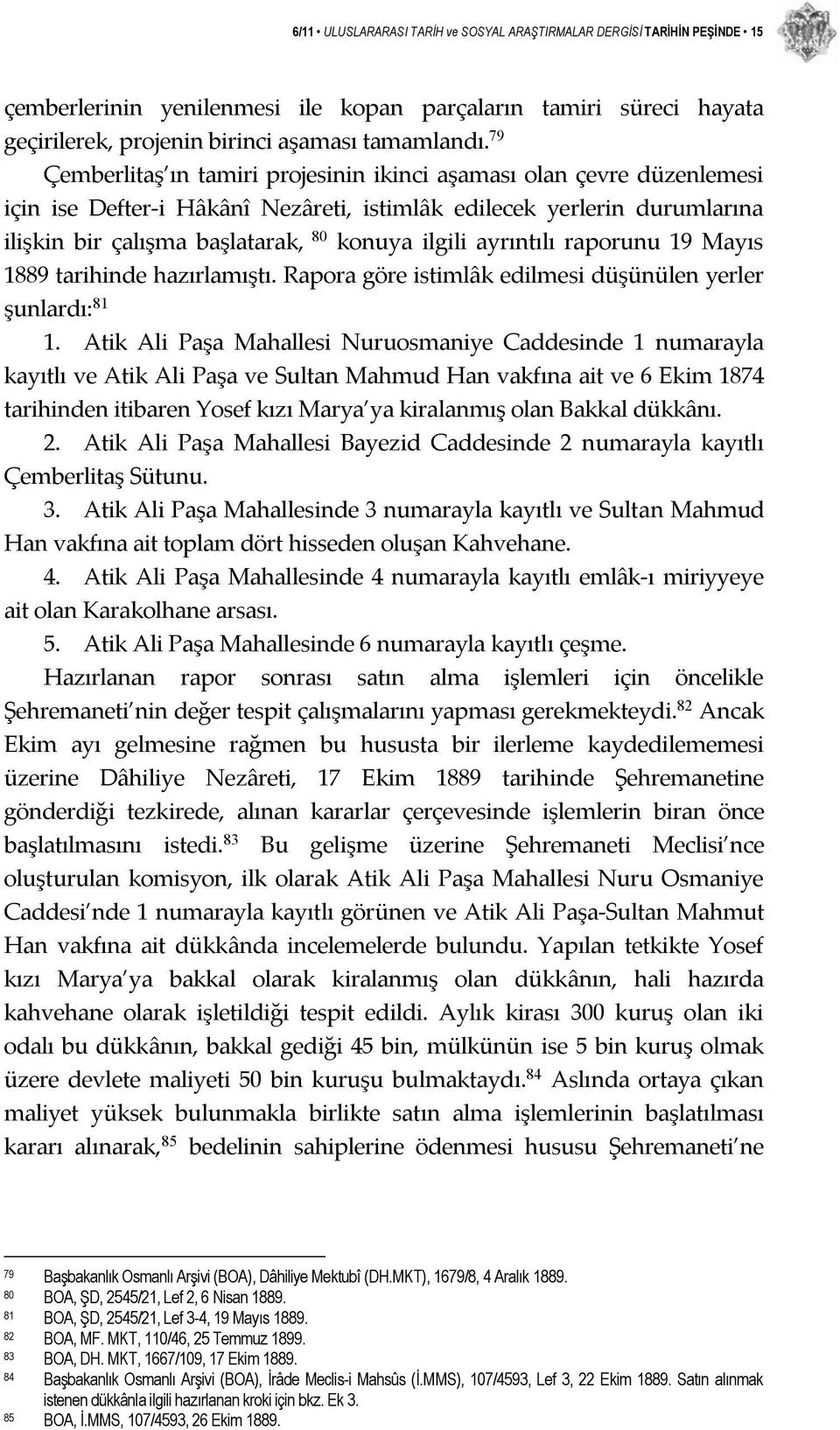 ayrıntılı raporunu 19 Mayıs 1889 tarihinde hazırlamıştı. Rapora göre istimlâk edilmesi düşünülen yerler şunlardı: 81 1.