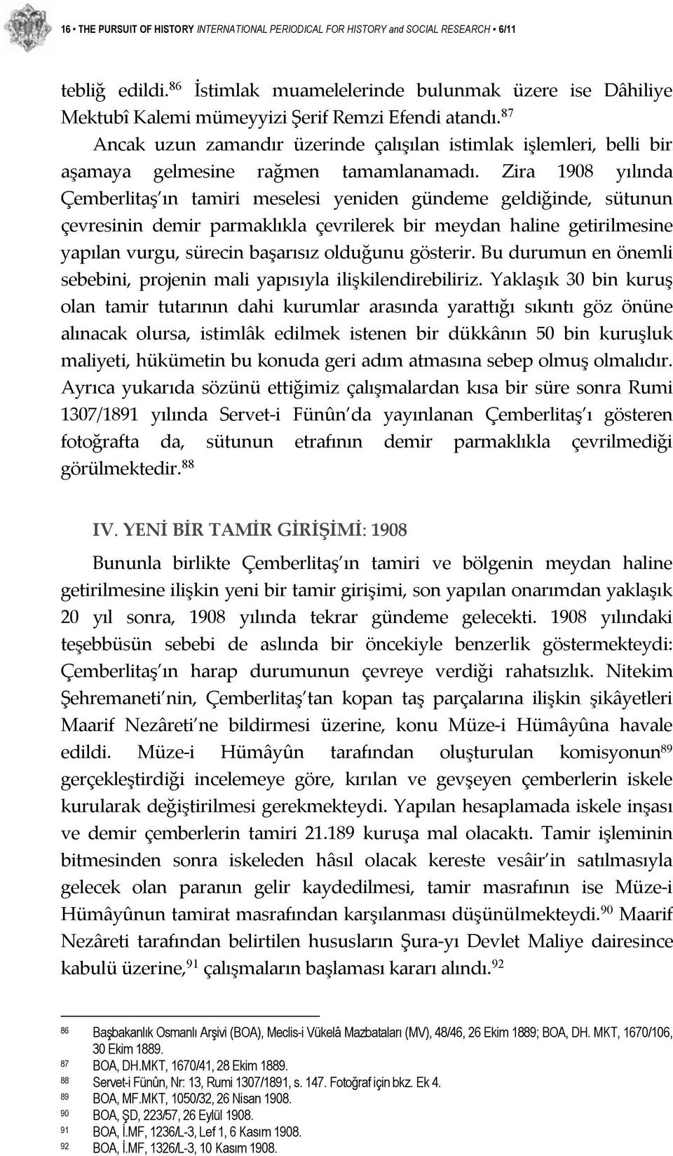 87 Ancak uzun zamandır üzerinde çalışılan istimlak işlemleri, belli bir aşamaya gelmesine rağmen tamamlanamadı.