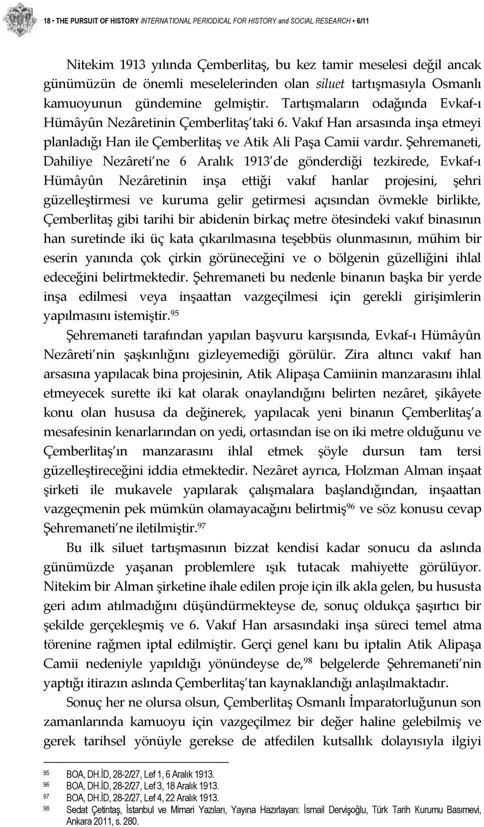 Vakıf Han arsasında inşa etmeyi planladığı Han ile Çemberlitaş ve Atik Ali Paşa Camii vardır.