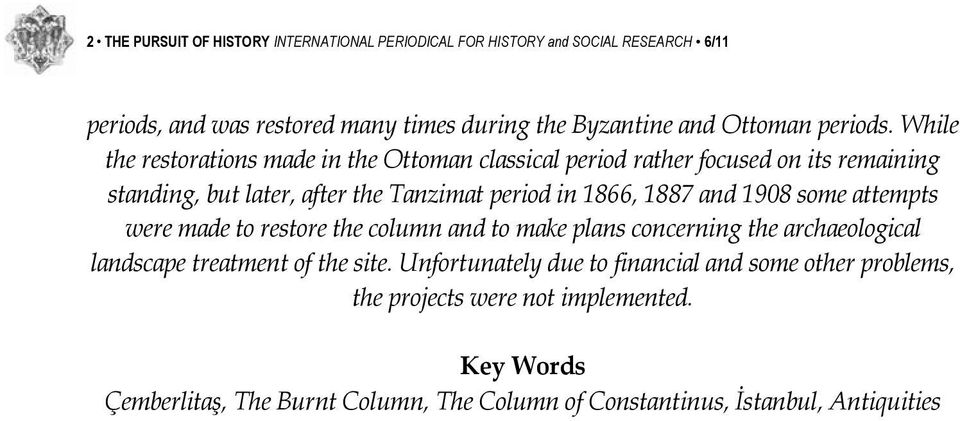 While the restorations made in the Ottoman classical period rather focused on its remaining standing, but later, after the Tanzimat period in 1866, 1887 and