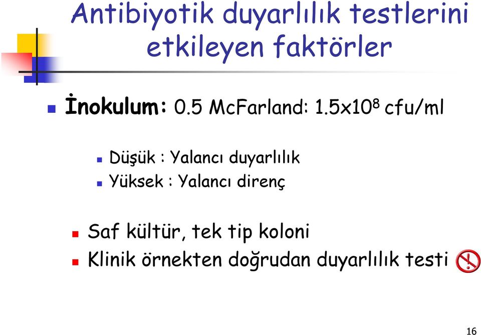 5x10 8 cfu/ml Düşük : Yalancı duyarlılık Yüksek :