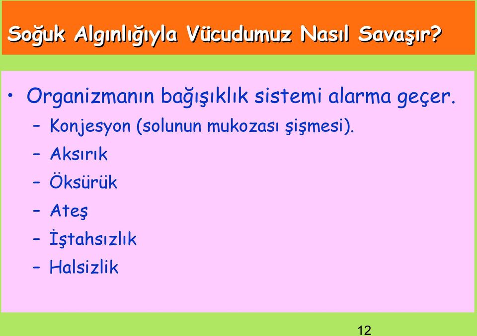 geçer. Konjesyon (solunun mukozası şişmesi).