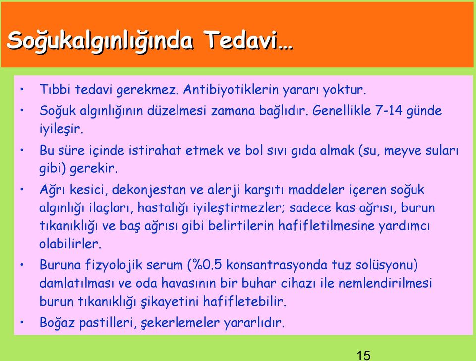 Ağrı kesici, dekonjestan ve alerji karşıtı maddeler içeren soğuk algınlığı ilaçları, hastalığı iyileştirmezler; sadece kas ağrısı, burun tıkanıklığı ve baş ağrısı gibi