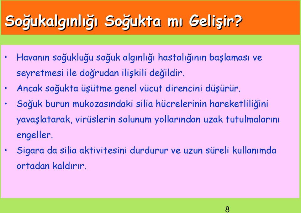 Ancak soğukta üşütme genel vücut direncini düşürür.