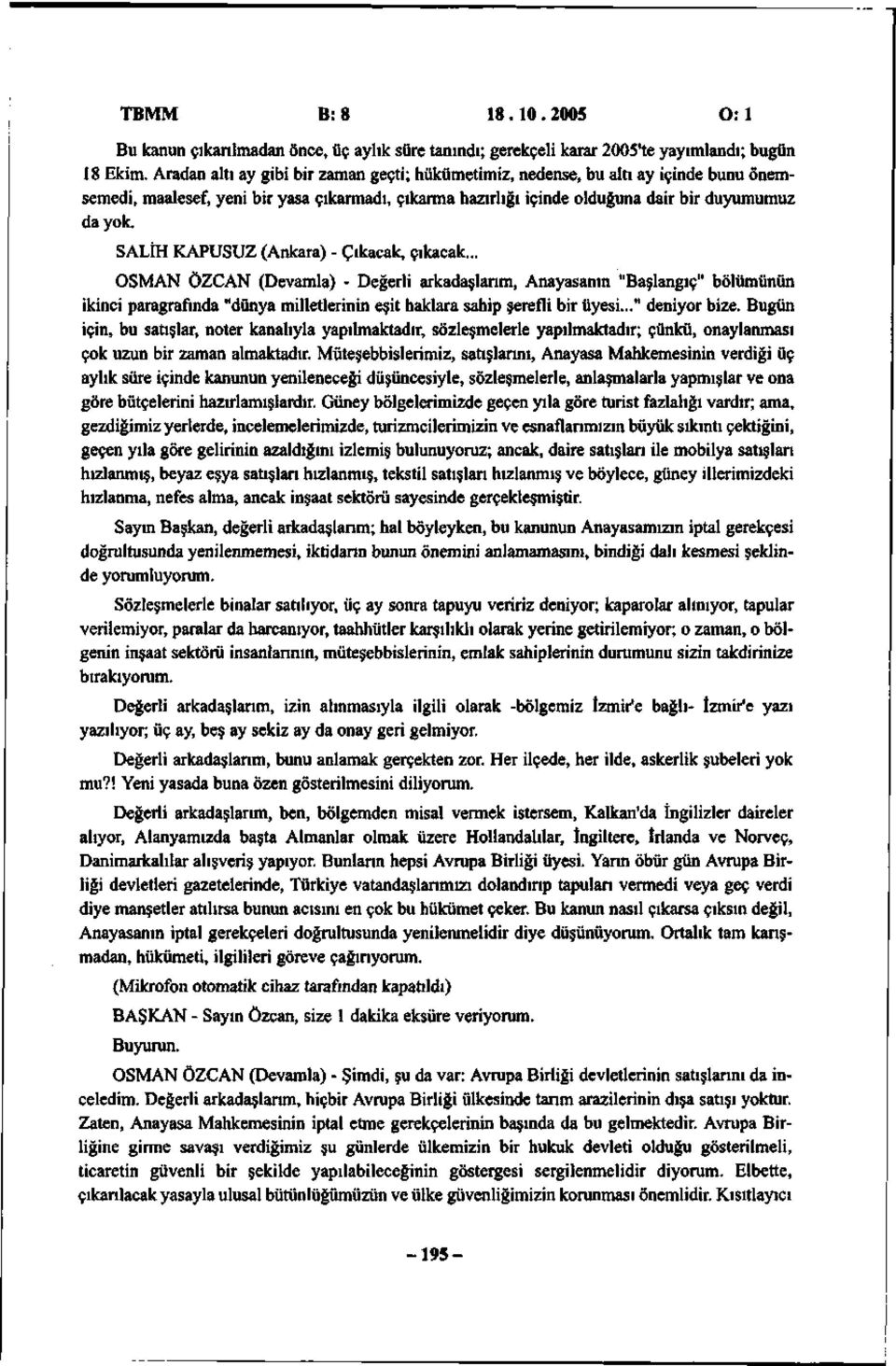 SALİH KAPUSUZ (Ankara) - Çıkacak, çıkacak... OSMAN ÖZCAN (Devamla) - Değerli arkadaşlarım, Anayasanın "Başlangıç" bölümünün ikinci paragrafında "dünya milletlerinin eşit haklara sahip şerefli bir üyesi.