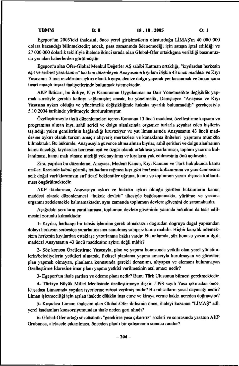 000 000 dolarlık teklifiyle ihalede ikinci sırada olan Global-Ofer ortaklığına verildiği basınımızda yer alan haberlerden görülmüştür.