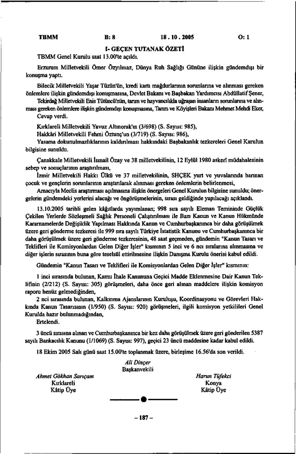 Tekirdağ Milletvekili Enis Tütüncü'nün, tarım ve hayvancılıkla uğraşan insanların sorunlarına ve alınması gereken önlemlere ilişkin gündemdışı konuşmasına, Tarım ve Köyişleri Bakanı Mehmet Mehdi