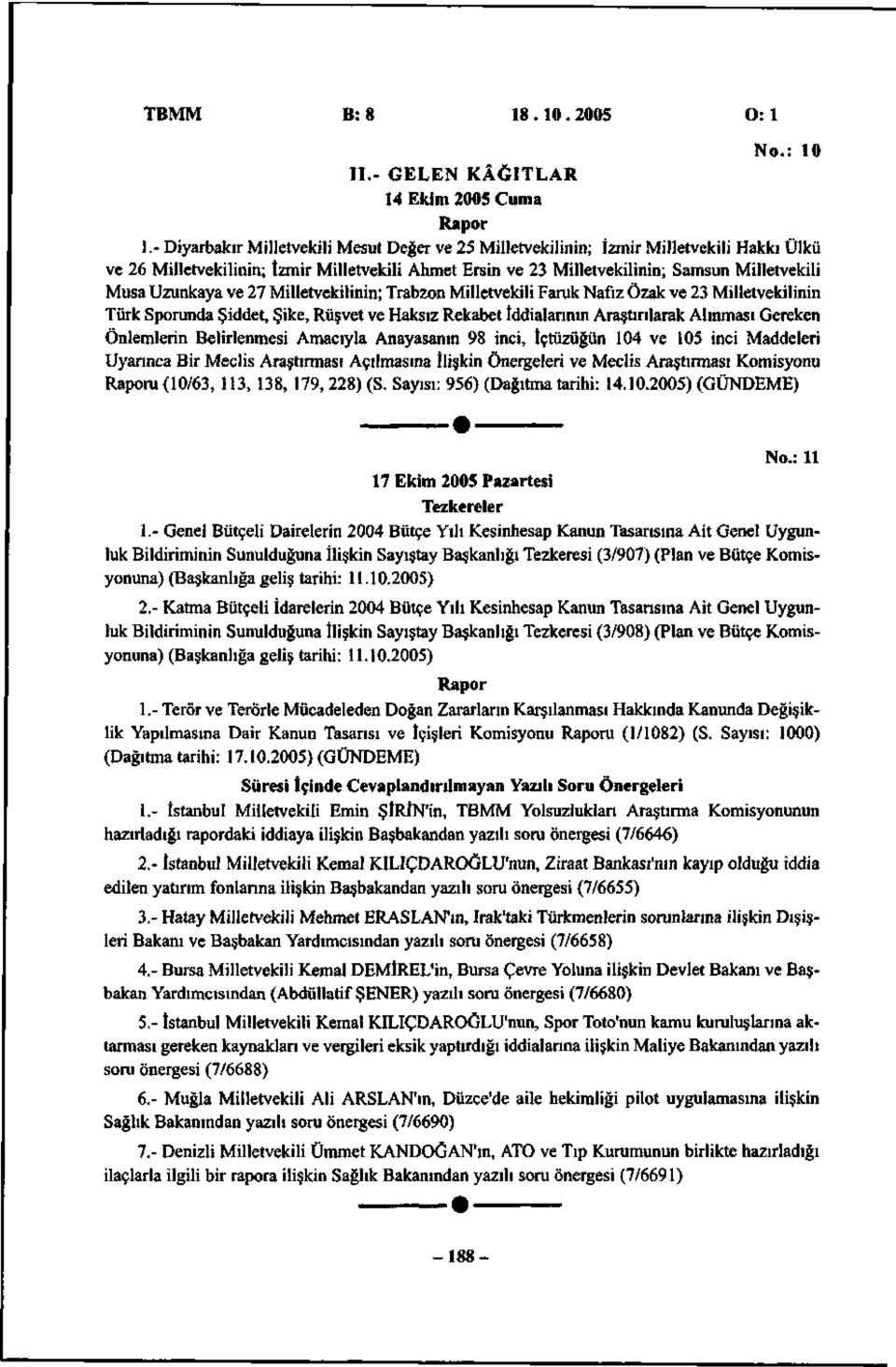 Uzunkaya ve 27 Milletvekilinin; Trabzon Milletvekili Faruk Nafiz Özak ve 23 Milletvekilinin Türk Sporunda Şiddet, Şike, Rüşvet ve Haksız Rekabet İddialarının Araştırılarak Alınması Gereken Önlemlerin