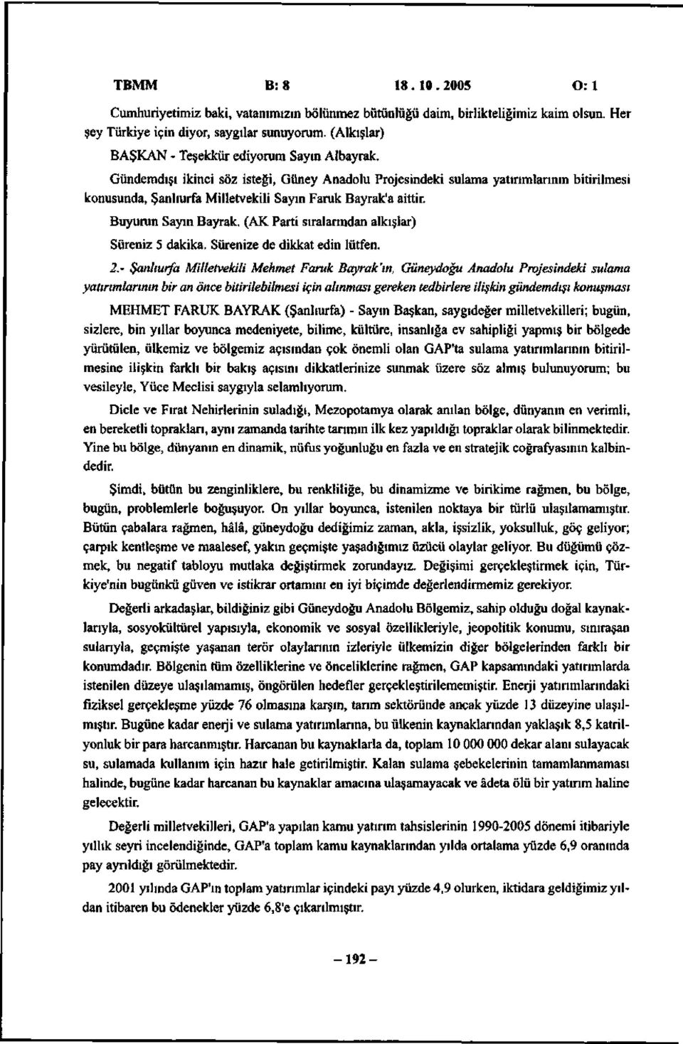 Gündemdışı ikinci söz isteği, Güney Anadolu Projesindeki sulama yatırımlarının bitirilmesi konusunda, Şanlıurfa Milletvekili Sayın Faruk Bayrak'a aittir. Buyurun Sayın Bayrak.