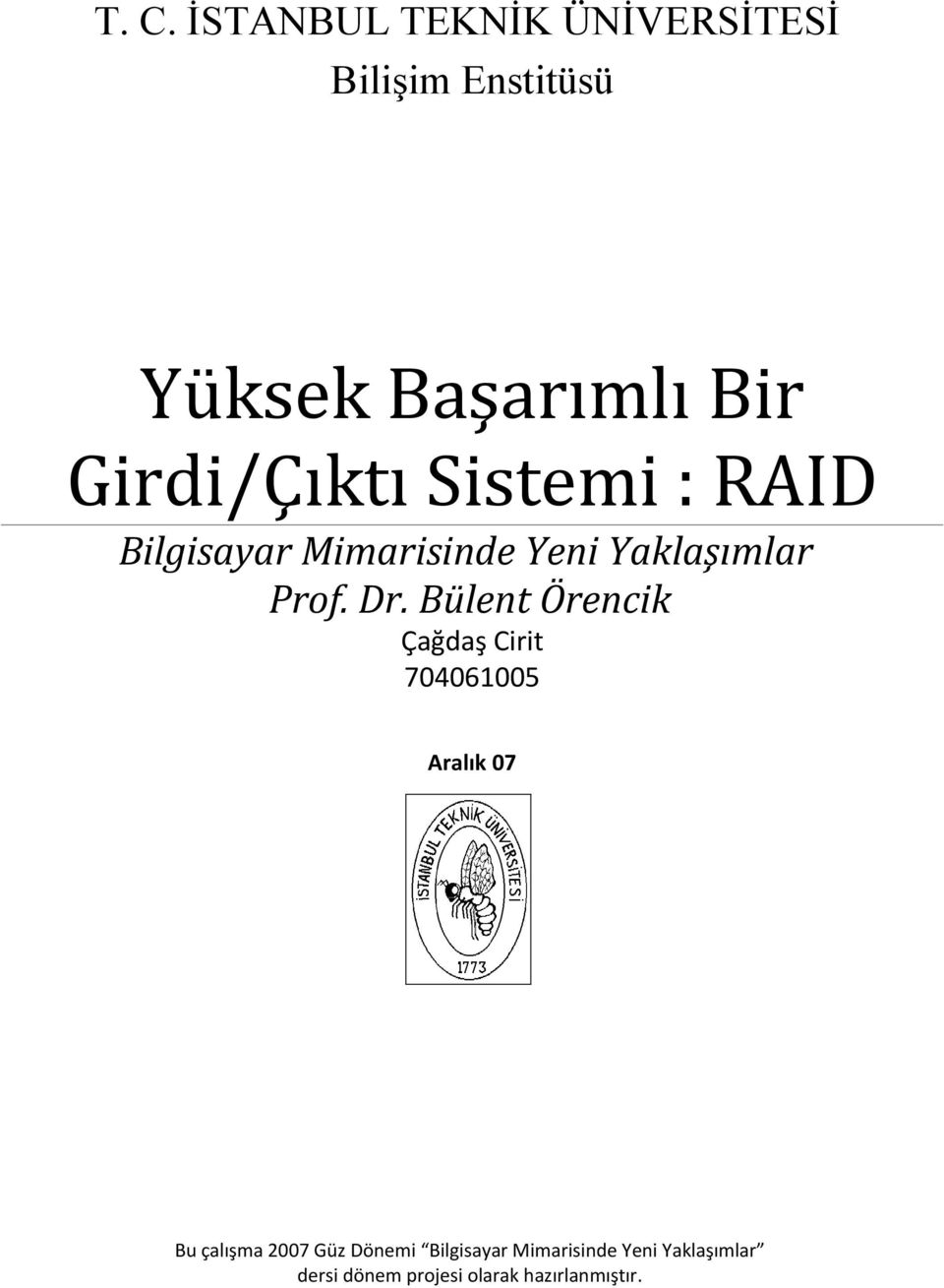 Bülent Örencik Çağdaş Cirit 704061005 Aralık 07 Bu çalışma 2007 Güz Dönemi