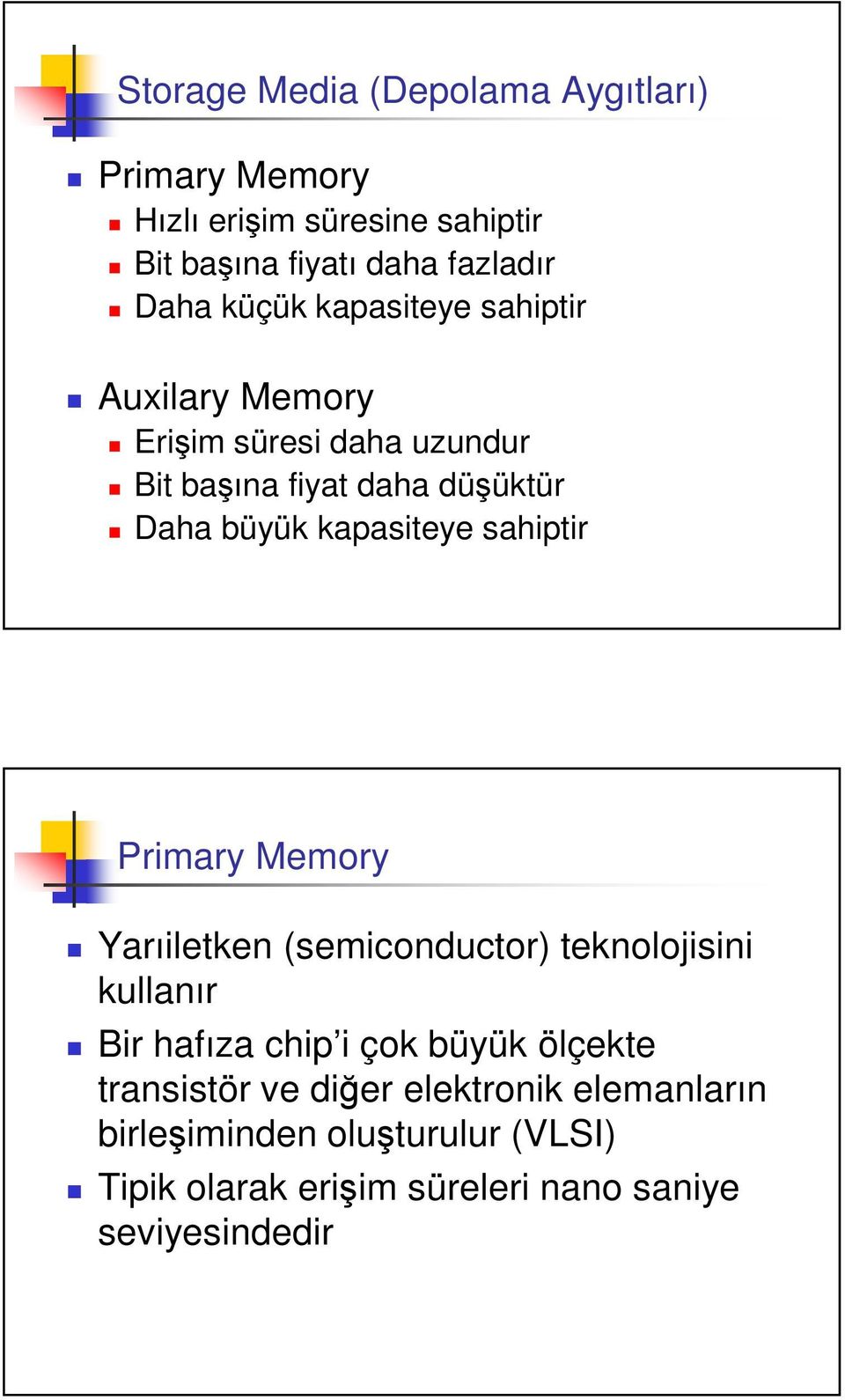 sahiptir Primary Memory Yarıiletken (semiconductor) teknolojisini kullanır Bir hafıza chip i çok büyük ölçekte