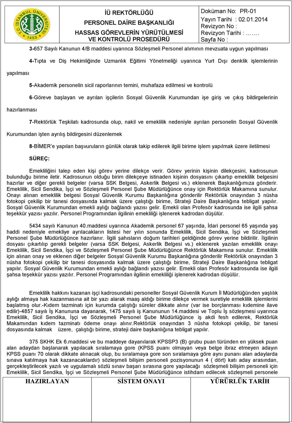 bildirgelerinin 7-Rektörlük Teşkilatı kadrosunda olup, nakil ve emeklilik nedeniyle ayrılan personelin Sosyal Güvenlik Kurumundan işten ayrılış bildirgesini düzenlemek 8-BİMER e yapılan başvuruların