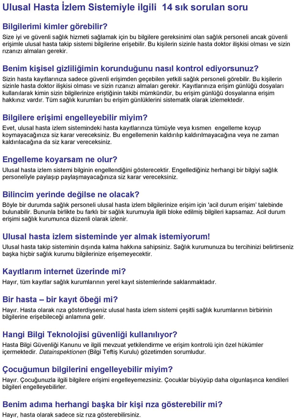 Bu kişilerin sizinle hasta doktor ilişkisi olması ve sizin rızanızı almaları gerekir. Benim kişisel gizliliğimin korunduğunu nasıl kontrol ediyorsunuz?