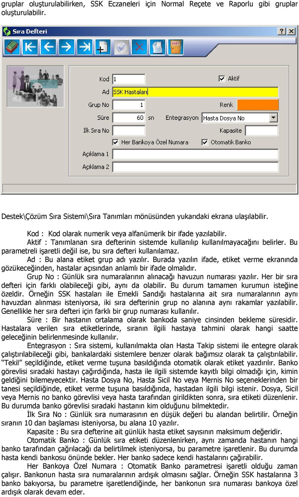 Bu parametreli işaretli değil ise, bu sıra defteri kullanılamaz. Ad : Bu alana etiket grup adı yazılır.