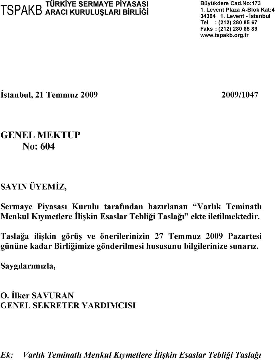 tr İstanbul, 21 Temmuz 2009 2009/1047 GENEL MEKTUP No: 604 SAYIN ÜYEMİZ, Sermaye Piyasası Kurulu tarafından hazırlanan Varlık Teminatlı Menkul Kıymetlere İlişkin