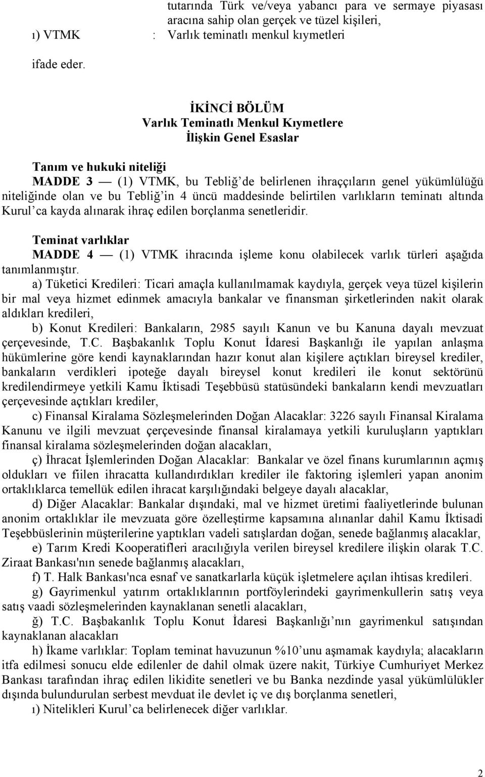 in 4 üncü maddesinde belirtilen varlıkların teminatı altında Kurul ca kayda alınarak ihraç edilen borçlanma senetleridir.