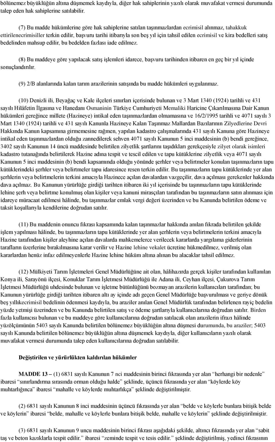 ecrimisil ve kira bedelleri satış bedelinden mahsup edilir, bu bedelden fazlası iade edilmez.