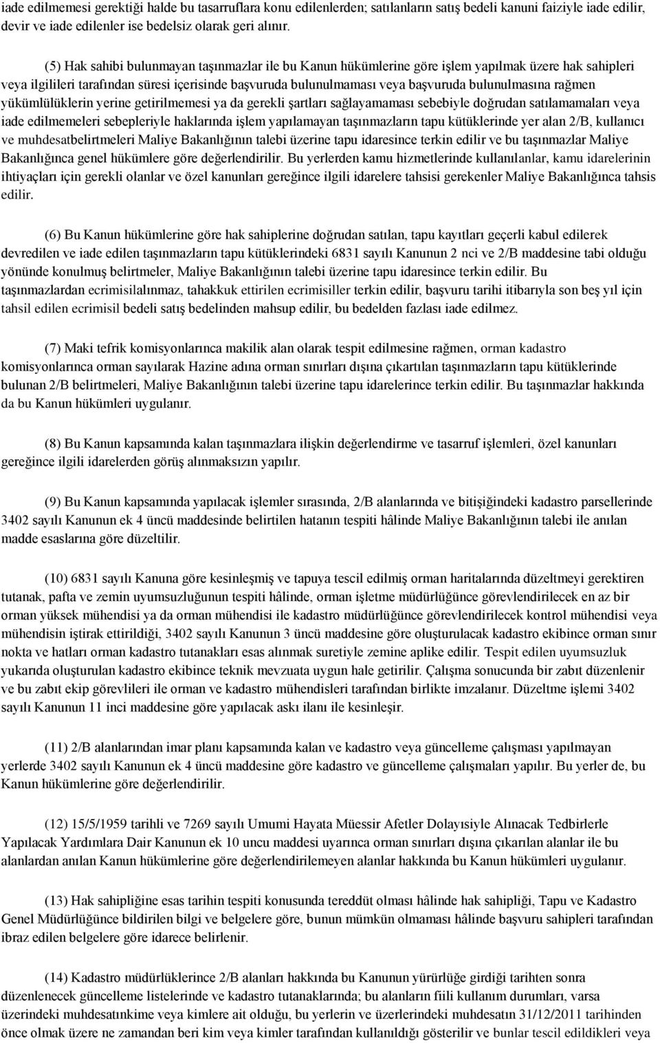 bulunulmasına rağmen yükümlülüklerin yerine getirilmemesi ya da gerekli şartları sağlayamaması sebebiyle doğrudan satılamamaları veya iade edilmemeleri sebepleriyle haklarında işlem yapılamayan