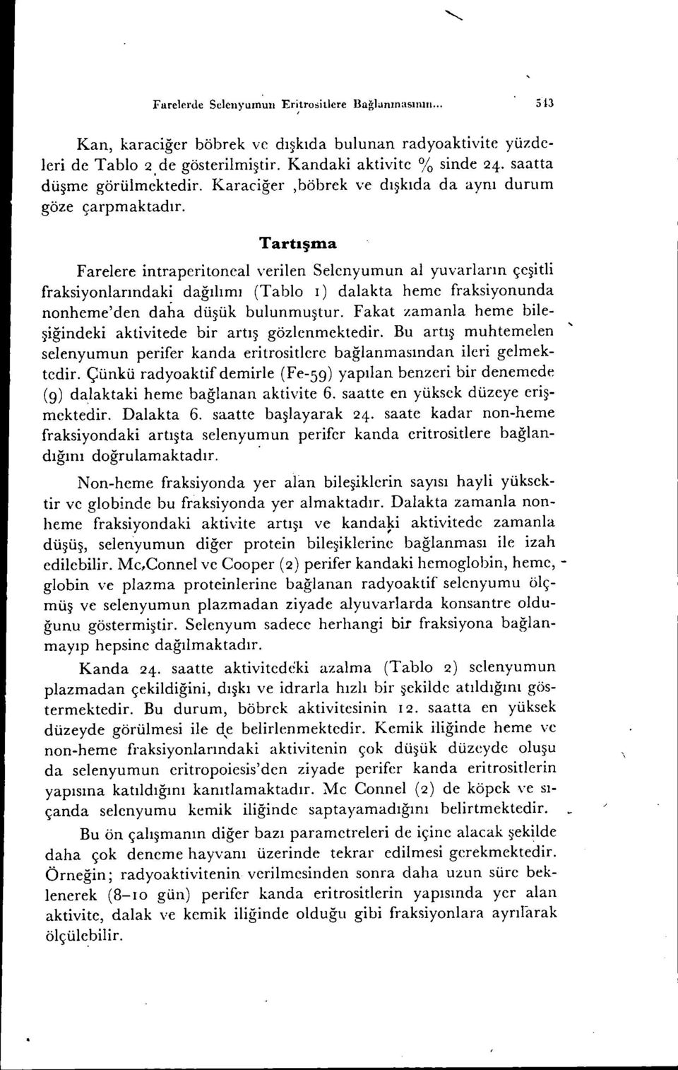 Tartışına Farelere intraperitoncal verilen Selenyumun al yuvarların çeşitli fraksiyonlarındaki dağılımı (Tablo ı) dalakta heme fraksiyonunda nonheme'den daha düşük bulunmuştur.