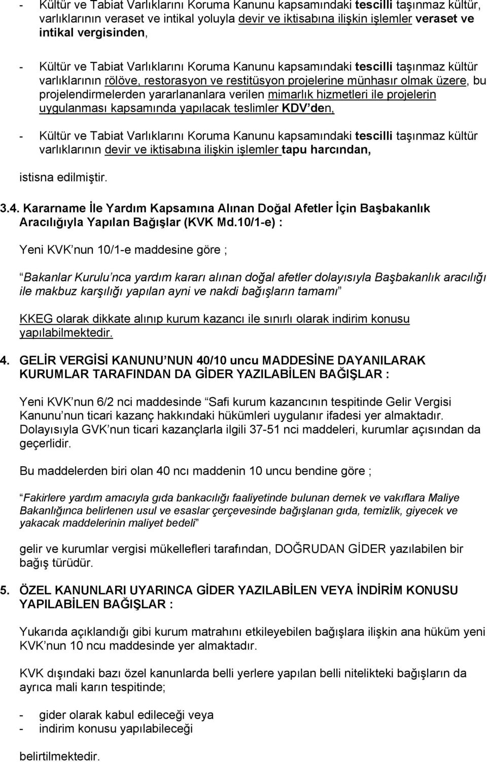 yararlananlara verilen mimarlık hizmetleri ile projelerin uygulanması kapsamında yapılacak teslimler KDV den, - Kültür ve Tabiat Varlıklarını Koruma Kanunu kapsamındaki tescilli taşınmaz kültür