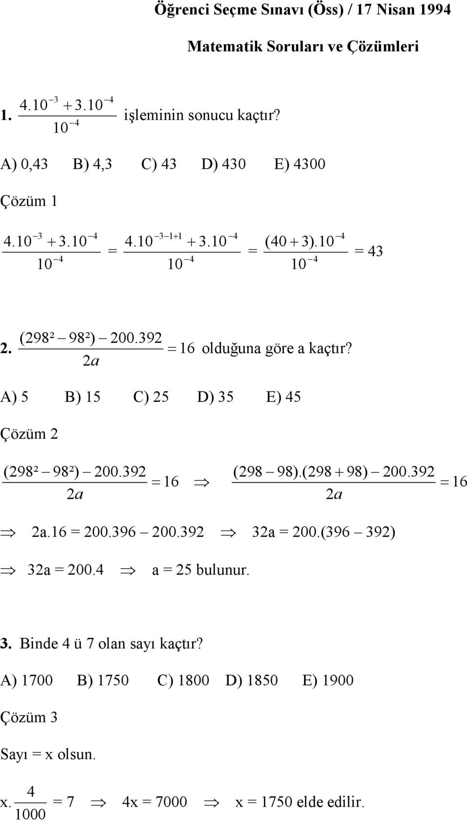 A) 5 B) 15 C) 5 D) 5 E) 45 Çözüm (98² 98²) 00.9 a = 16 (98 98).(98+ 98) 00.9 = 16 a a.16 = 00.96 00.9 a = 00.(96 9) a = 00.