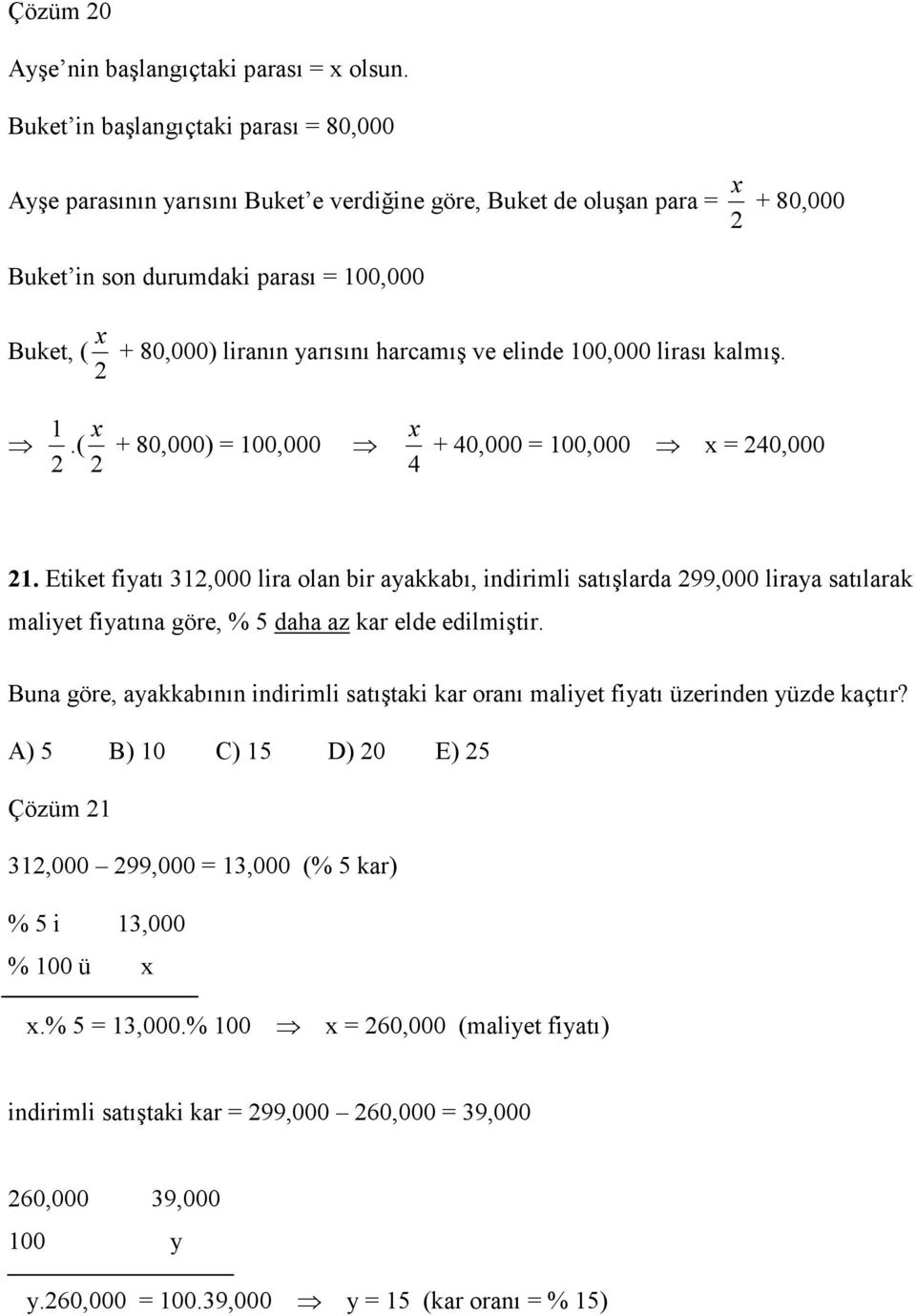 harcamış ve elinde 100,000 lirası kalmış. 1 x x.( + 80,000) = 100,000 + 40,000 = 100,000 x = 40,000 4 1.