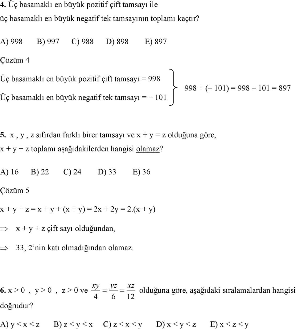 x, y, z sıfırdan farklı birer tamsayı ve x + y = z olduğuna göre, x + y + z toplamı aşağıdakilerden hangisi olamaz?