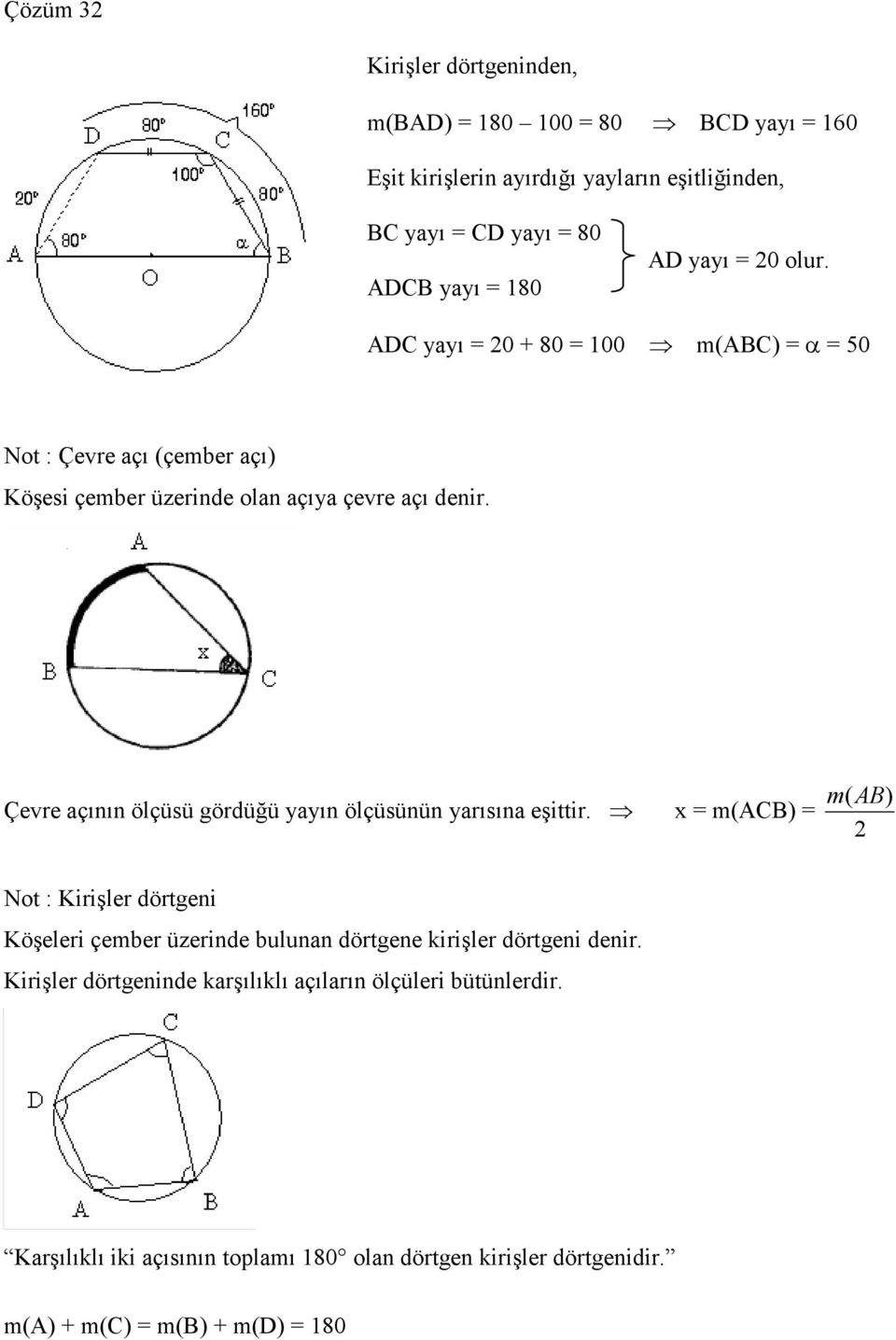 Çevre açının ölçüsü gördüğü yayın ölçüsünün yarısına eşittir.