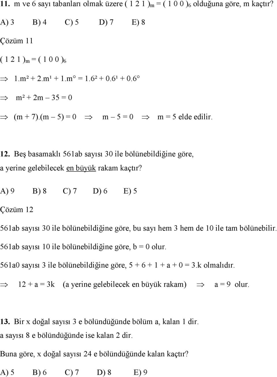 A) 9 B) 8 C) 7 D) 6 E) 5 Çözüm 1 561ab sayısı 0 ile bölünebildiğine göre, bu sayı hem hem de 10 ile tam bölünebilir. 561ab sayısı 10 ile bölünebildiğine göre, b = 0 olur.