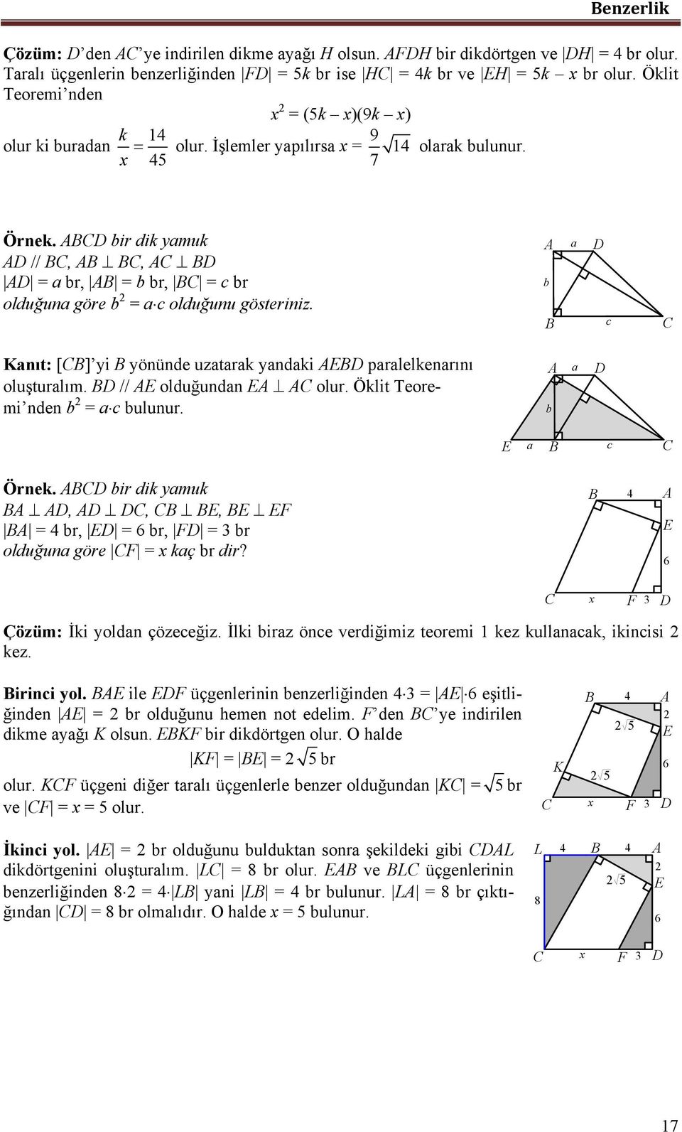 nıt: [] yi yönünde uztrk yndki prlelkenrını oluşturlım. // olduğundn olur. Öklit Teoremi nden = ulunur. Örnek. ir dik ymuk,,, = 4 r, = 6 r, = 3 r olduğun göre = kç r dir?