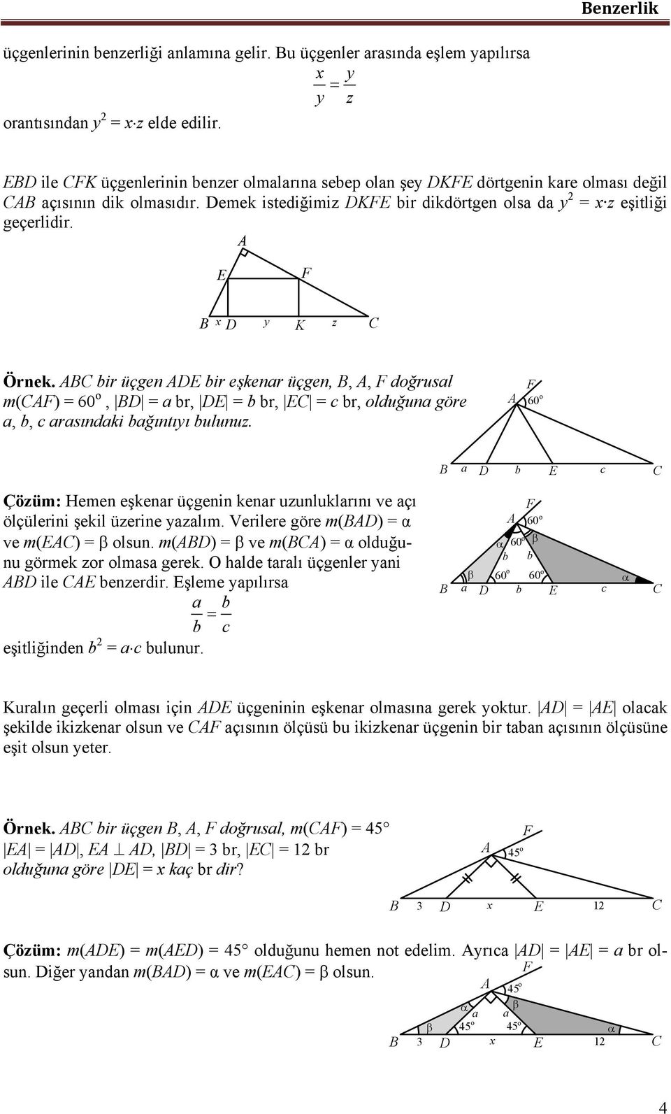 ir üçgen ir eşkenr üçgen,,, doğrusl m() = 60 o, = r, = r, = r, olduğun göre,, rsındki ğıntıyı ulunuz. o 60 Çözüm: Hemen eşkenr üçgenin kenr uzunluklrını ve çı ölçülerini şekil üzerine yzlım.