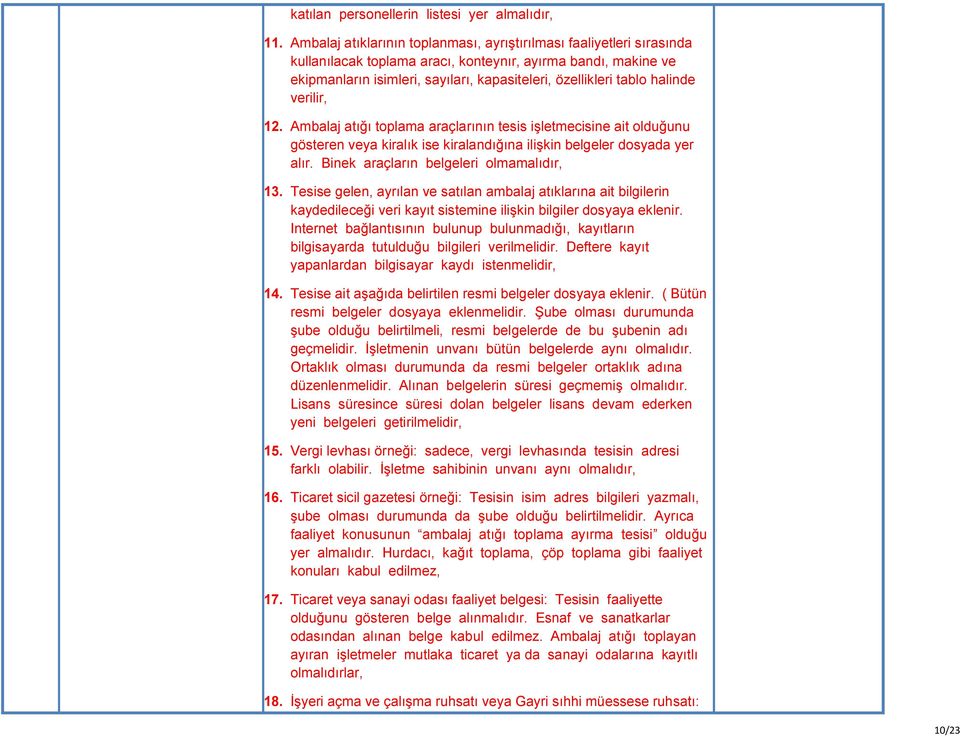 halinde verilir, 12. Ambalaj atığı toplama araçlarının tesis işletmecisine ait olduğunu gösteren veya kiralık ise kiralandığına ilişkin belgeler dosyada yer alır.