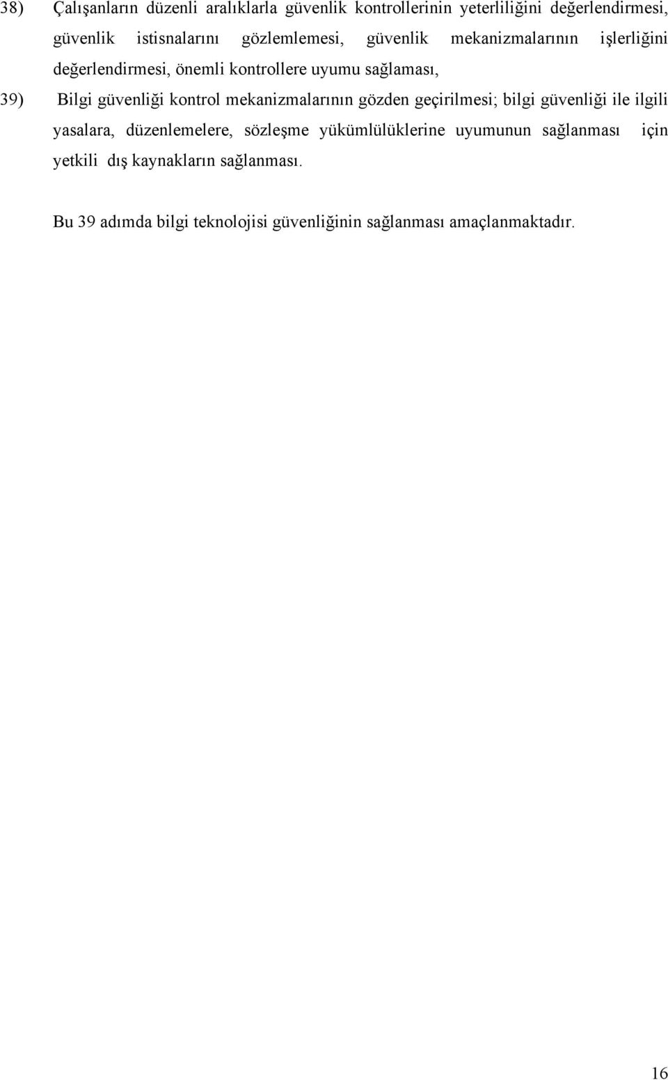 kontrol mekanizmalarının gözden geçirilmesi; bilgi güvenliği ile ilgili yasalara, düzenlemelere, sözleşme yükümlülüklerine