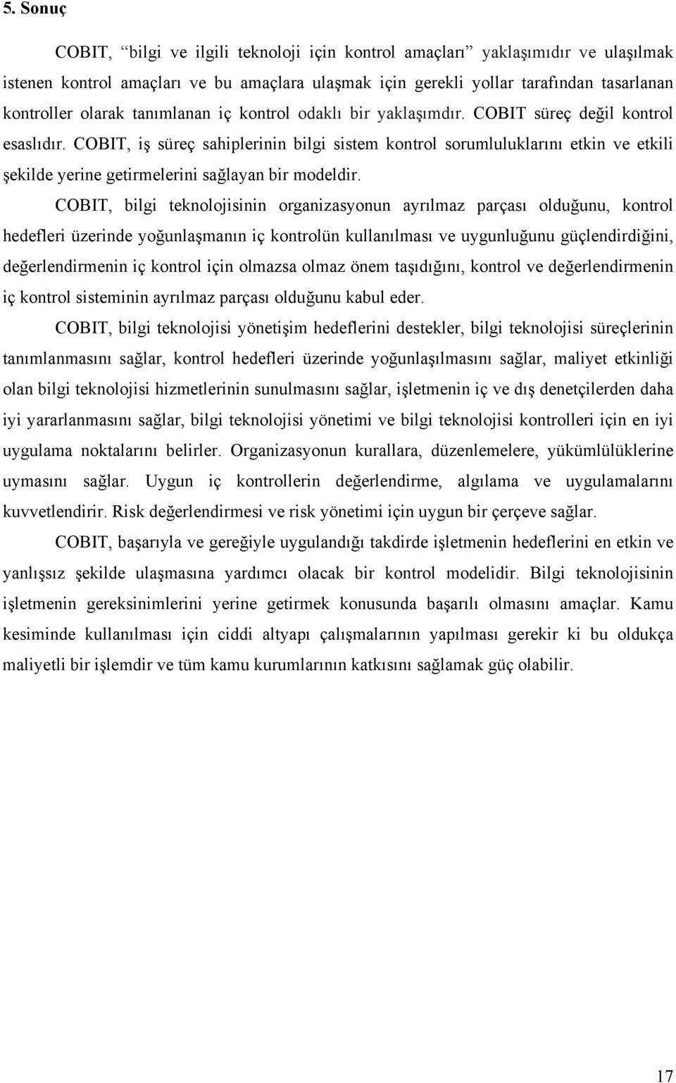 COBIT, iş süreç sahiplerinin bilgi sistem kontrol sorumluluklarını etkin ve etkili şekilde yerine getirmelerini sağlayan bir modeldir.