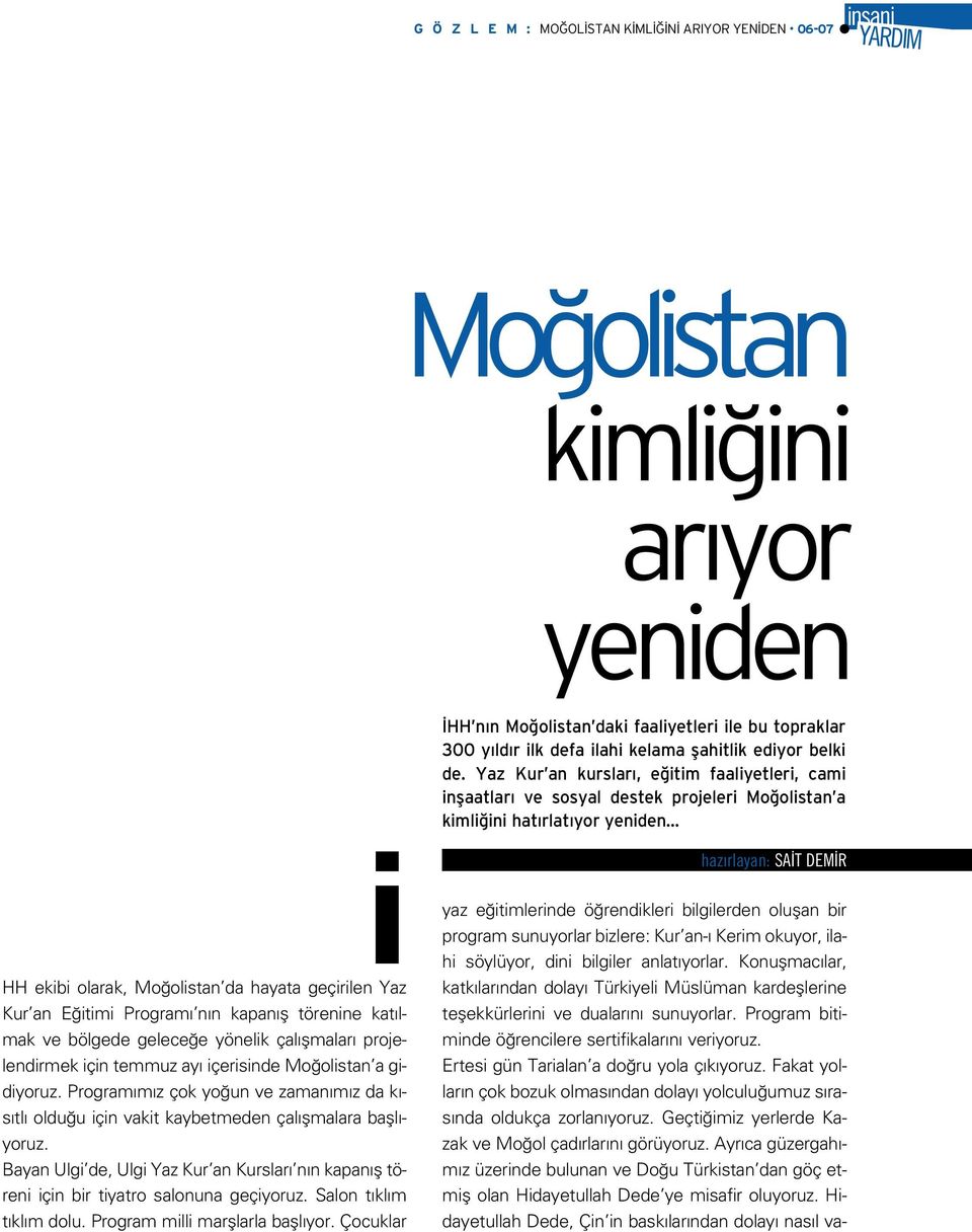 Yaz Kur an kurslar, e itim faaliyetleri, cami inflaatlar ve sosyal destek projeleri Mo olistan a kimli ini hat rlat yor yeniden i HH ekibi olarak, Mo olistan da hayata geçirilen Yaz Kur an E itimi