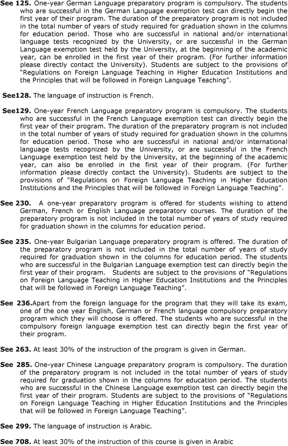 Those who are successful in national and/or international language tests recognized by the University, or are successful in the German Language exemption test held by the University, at the beginning