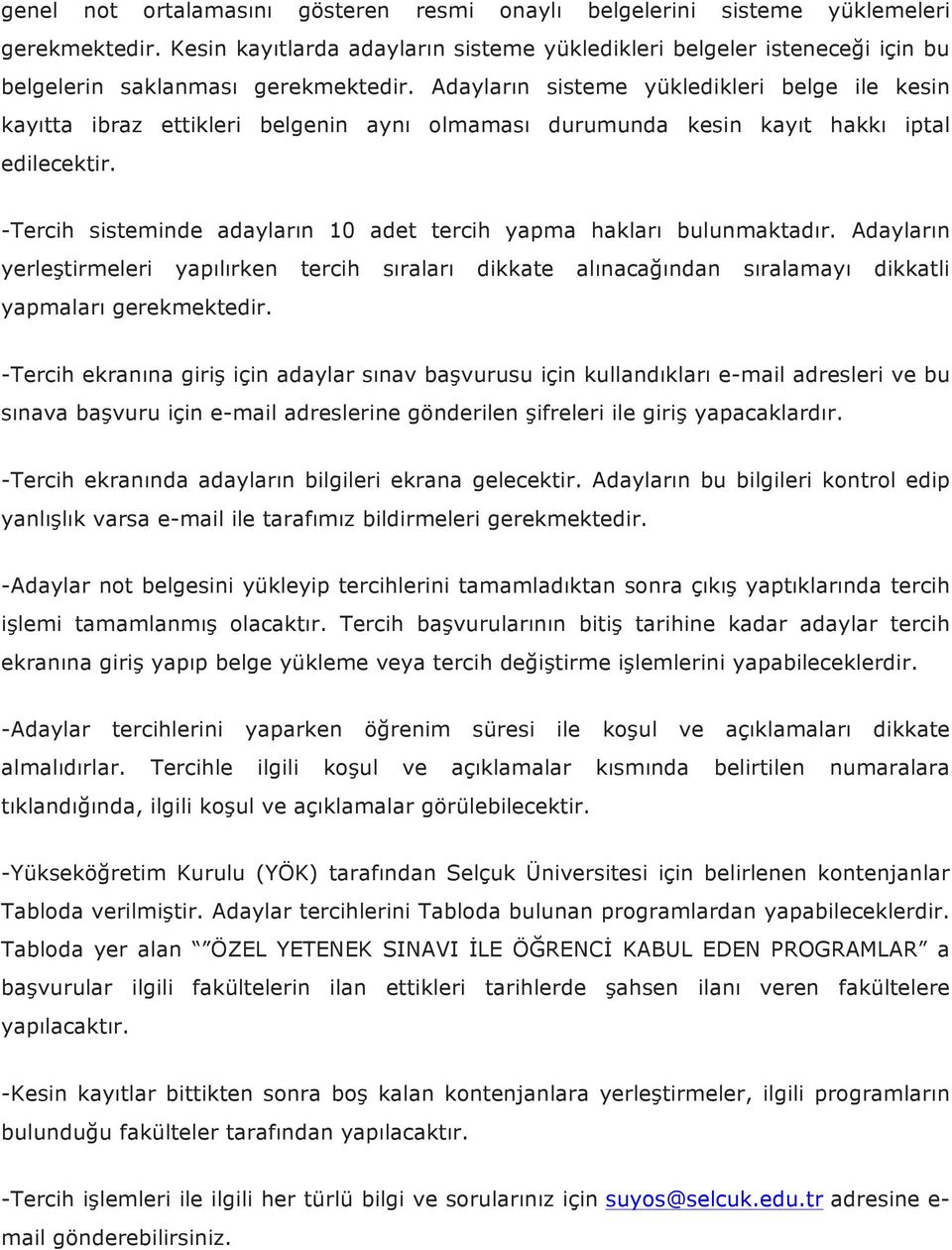 Adayların sisteme yükledikleri belge ile kesin kayıtta ibraz ettikleri belgenin aynı olmaması durumunda kesin kayıt hakkı iptal edilecektir.