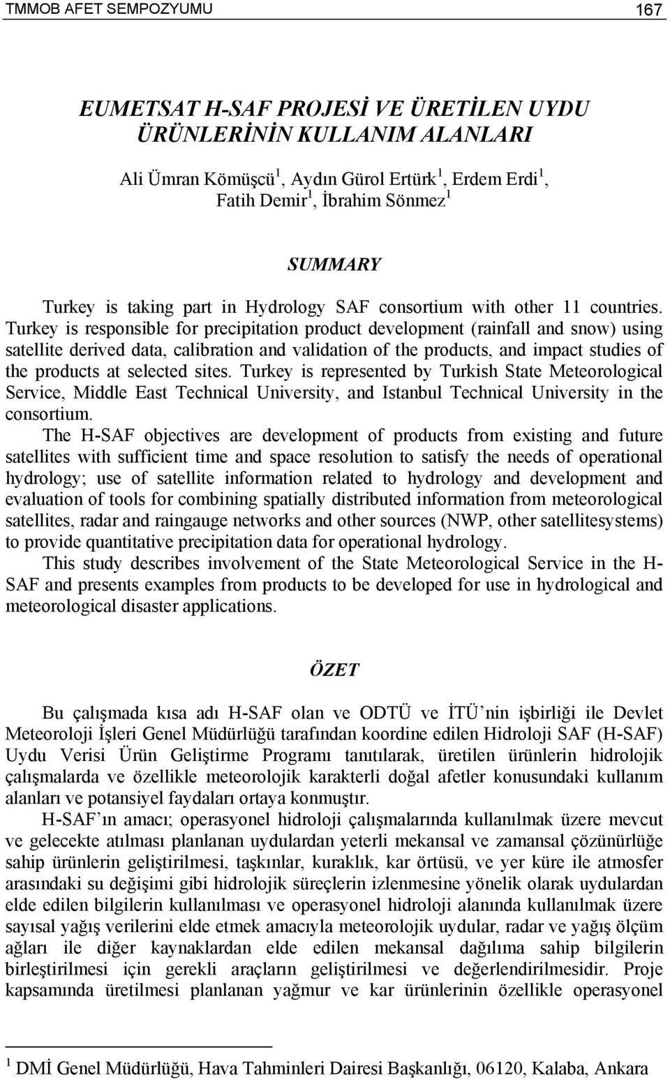 Turkey is responsible for precipitation product development (rainfall and snow) using satellite derived data, calibration and validation of the products, and impact studies of the products at