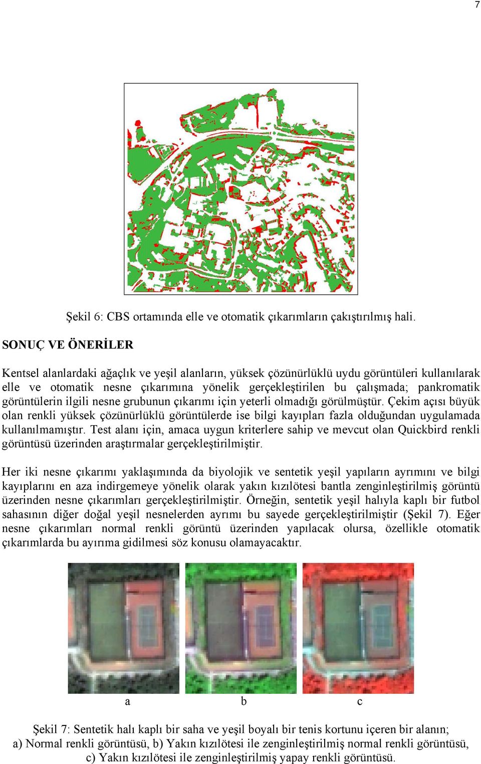 pankromatik görüntülerin ilgili nesne grubunun çıkarımı için yeterli olmadığı görülmüştür.