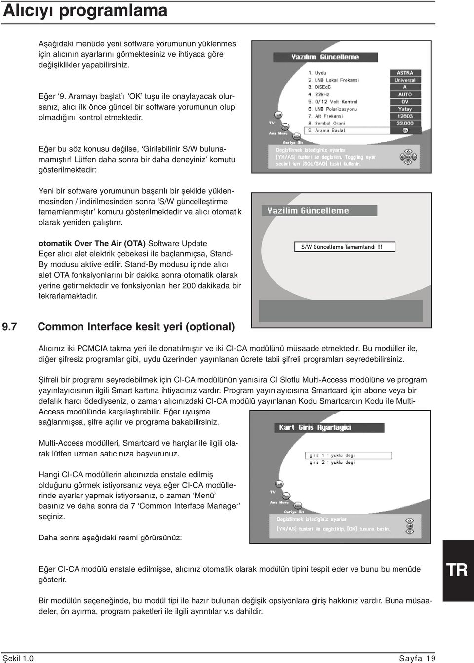 Lütfen daha sonra bir daha deneyiniz komutu gösterilmektedir: Yeni bir software yorumunun baµarılı bir µekilde yüklenmesinden / indirilmesinden sonra S/W güncelleµtirme tamamlanmıµtır komutu