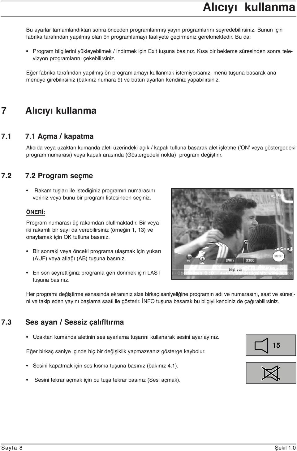 Kısa bir bekleme süresinden sonra televizyon programlarını çekebilirsiniz.