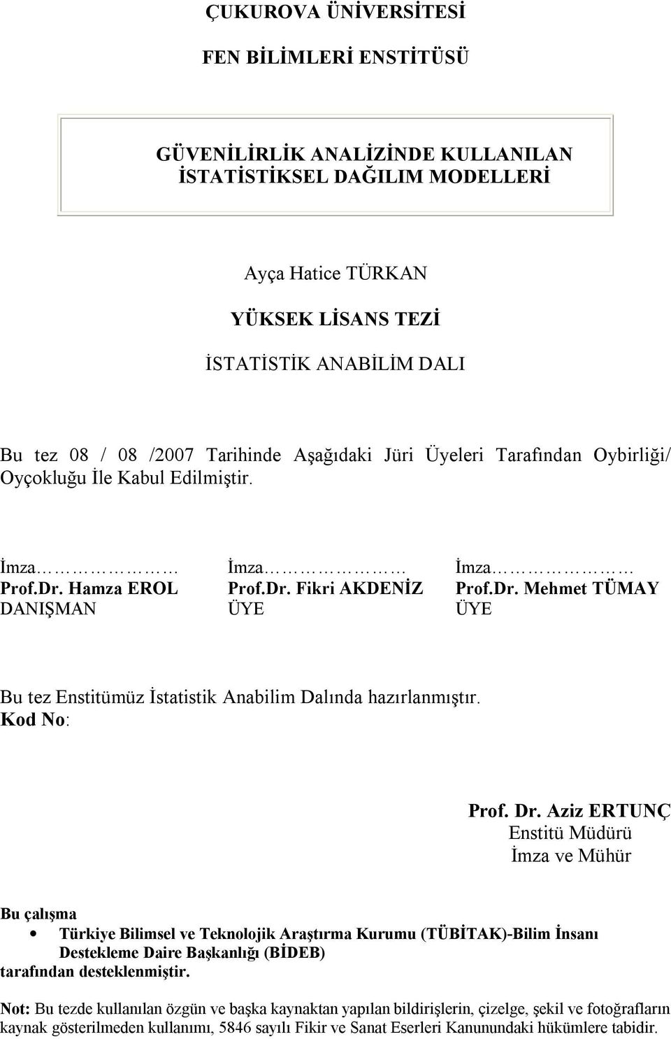 Kod No: Prof. Dr. Azz ERTUNÇ Esttü Müdürü İmza ve Mühür Bu çalışma Türkye Blmsel ve Tekolojk Araştırma Kurumu (TÜBİTAK)-Blm İsaı Destekleme Dare Başkalığı (BİDEB) tarafıda desteklemştr.