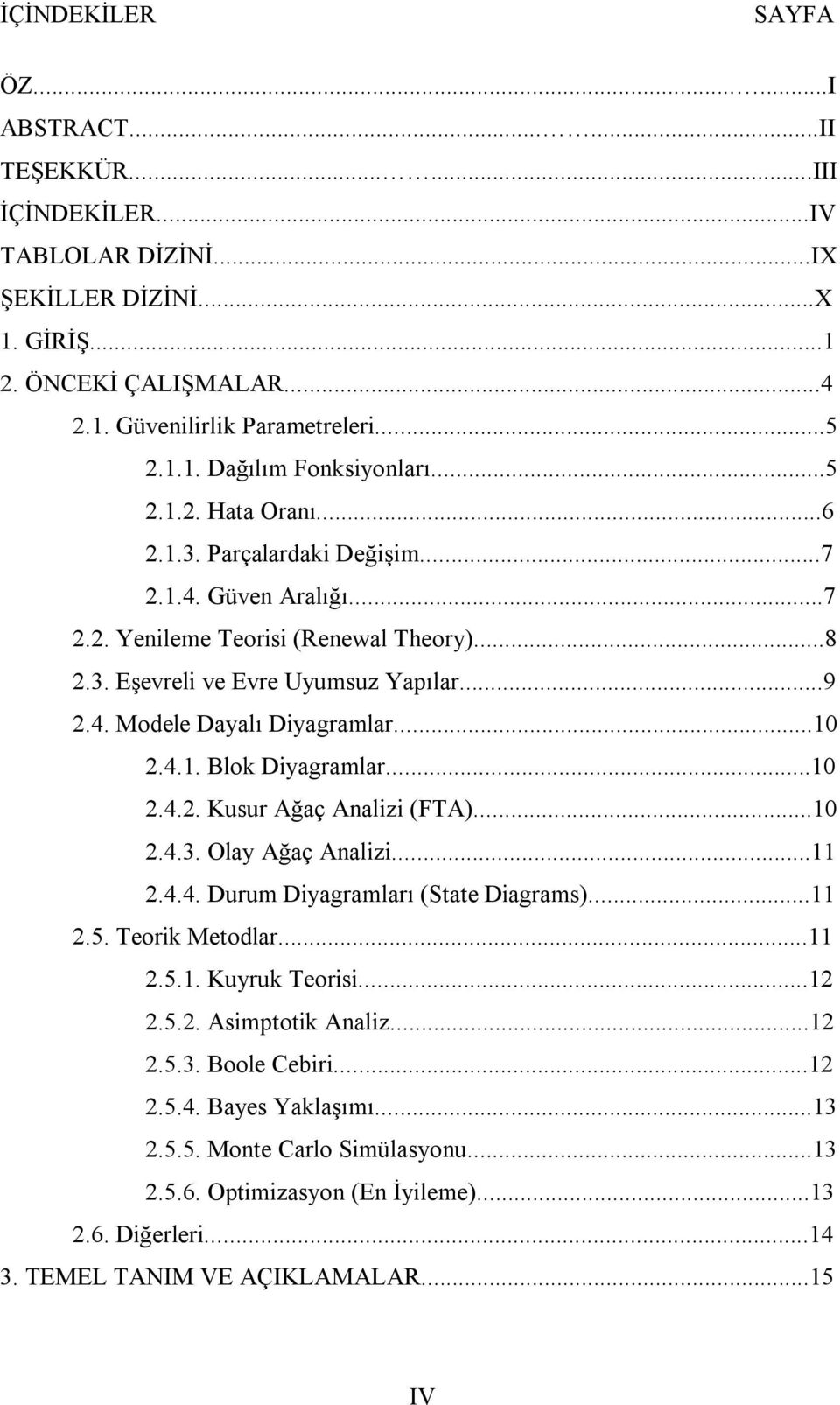 ..0.4.. Blok Dyagramlar...0.4.. Kusur Ağaç Aalz (FTA)...0.4.3. Olay Ağaç Aalz....4.4. Durum Dyagramları (State Dagrams)....5. Teork Metodlar....5.. Kuyruk Teors....5.. Asmptotk Aalz.