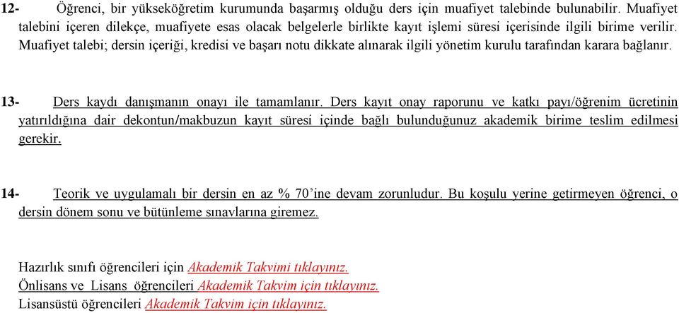 Muafiyet talebi; dersin içeriği, kredisi ve başarı notu dikkate alınarak ilgili yönetim kurulu tarafından karara bağlanır. 13- Ders kaydı danışmanın onayı ile tamamlanır.