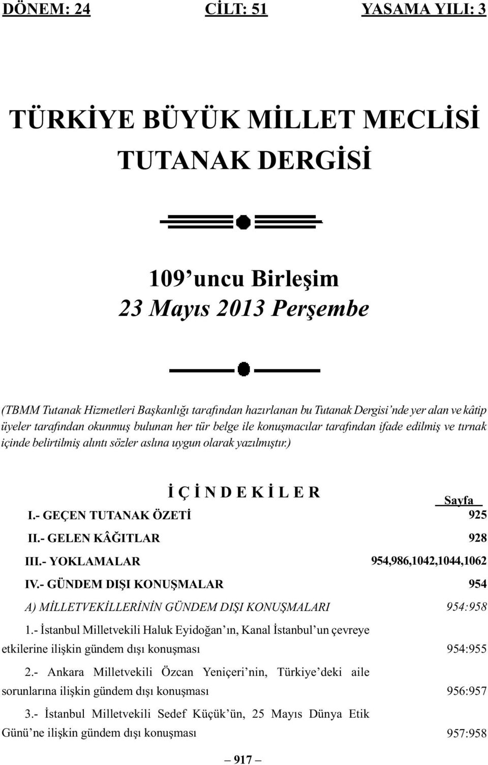 ) İ Ç İ N D E K İ L E R I.- GEÇEN TUTANAK ÖZETİ II.- GELEN KÂĞITLAR III.- YOKLAMALAR IV.