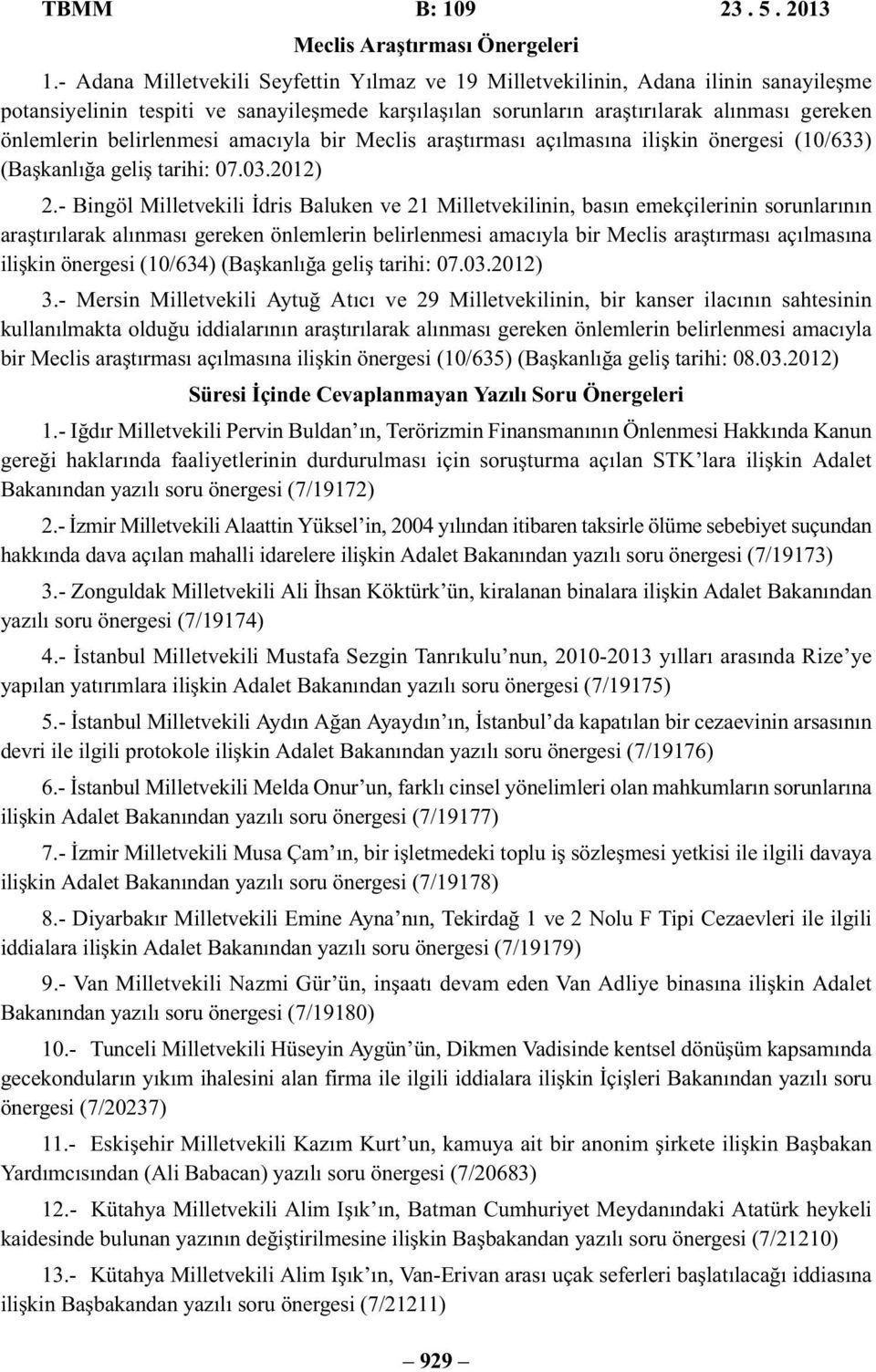 belirlenmesi amacıyla bir Meclis araştırması açılmasına ilişkin önergesi (10/633) (Başkanlığa geliş tarihi: 07.03.2012) 2.