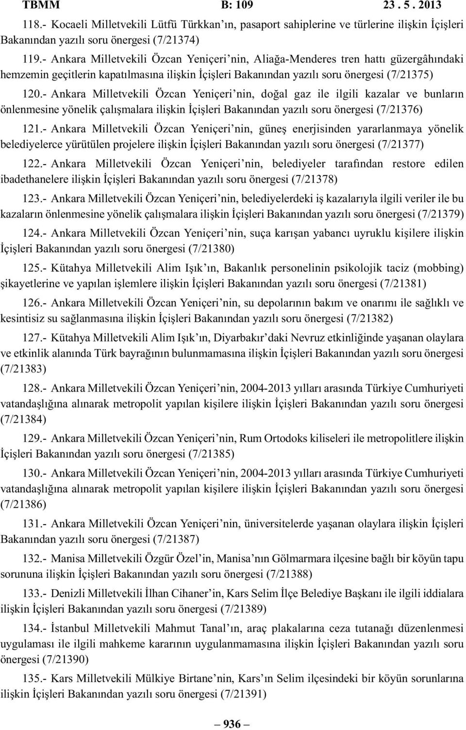 - Ankara Milletvekili Özcan Yeniçeri nin, doğal gaz ile ilgili kazalar ve bunların önlenmesine yönelik çalışmalara ilişkin İçişleri Bakanından yazılı soru önergesi (7/21376) 121.