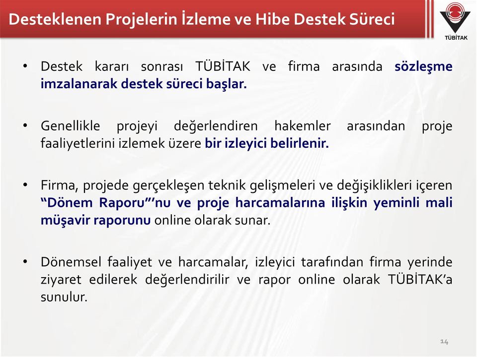 Firma, projede gerçekleşen teknik gelişmeleri ve değişiklikleri içeren Dönem Raporu nu ve proje harcamalarına ilişkin yeminli mali