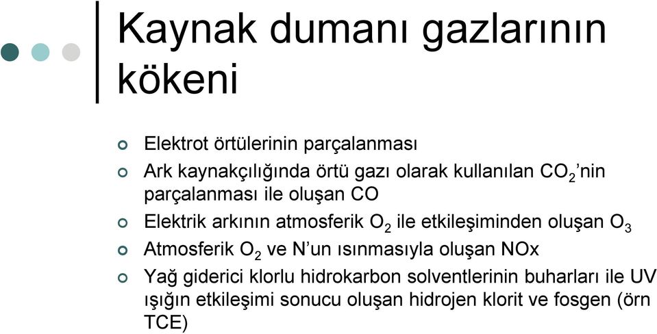 etkileģiminden oluģan O 3 Atmosferik O 2 ve N un ısınmasıyla oluģan NOx Yağ giderici klorlu